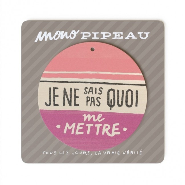 Mono Pipeau "Je ne sais pas quoi me mettre" disco decorativo in legno stampato a colori